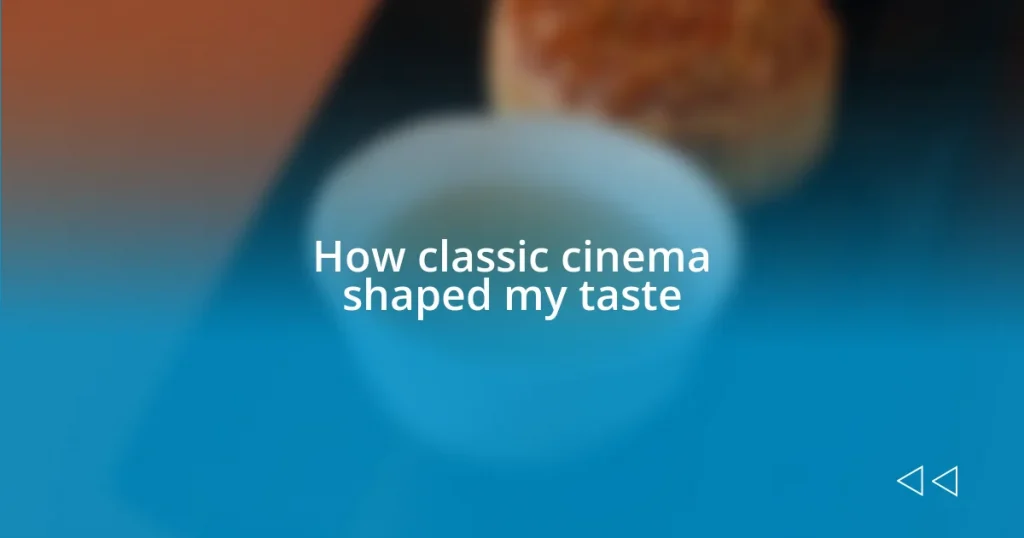 How classic cinema shaped my taste