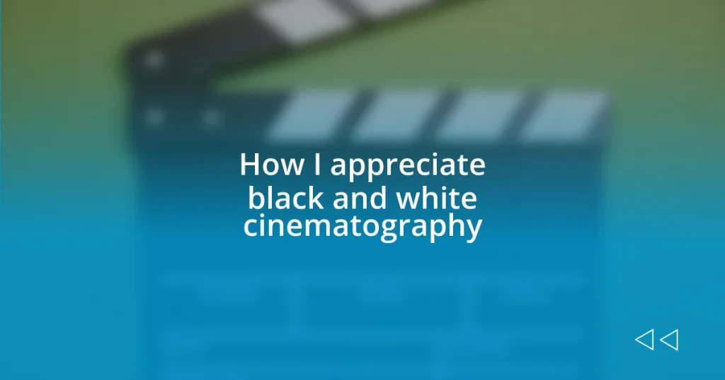 How I appreciate black and white cinematography