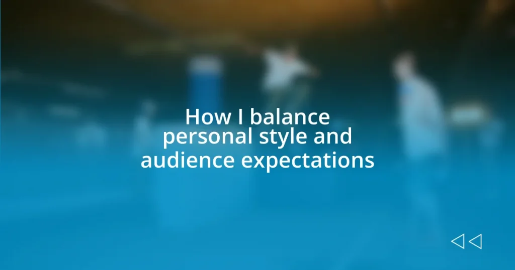 How I balance personal style and audience expectations