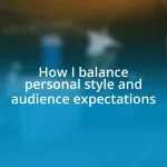 How I balance personal style and audience expectations