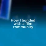 How I bonded with a film community