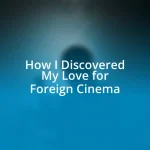 How I Discovered My Love for Foreign Cinema