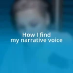 How I find my narrative voice