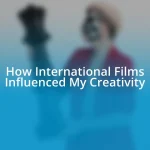 How International Films Influenced My Creativity