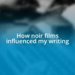 How noir films influenced my writing