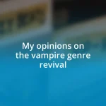 My opinions on the vampire genre revival