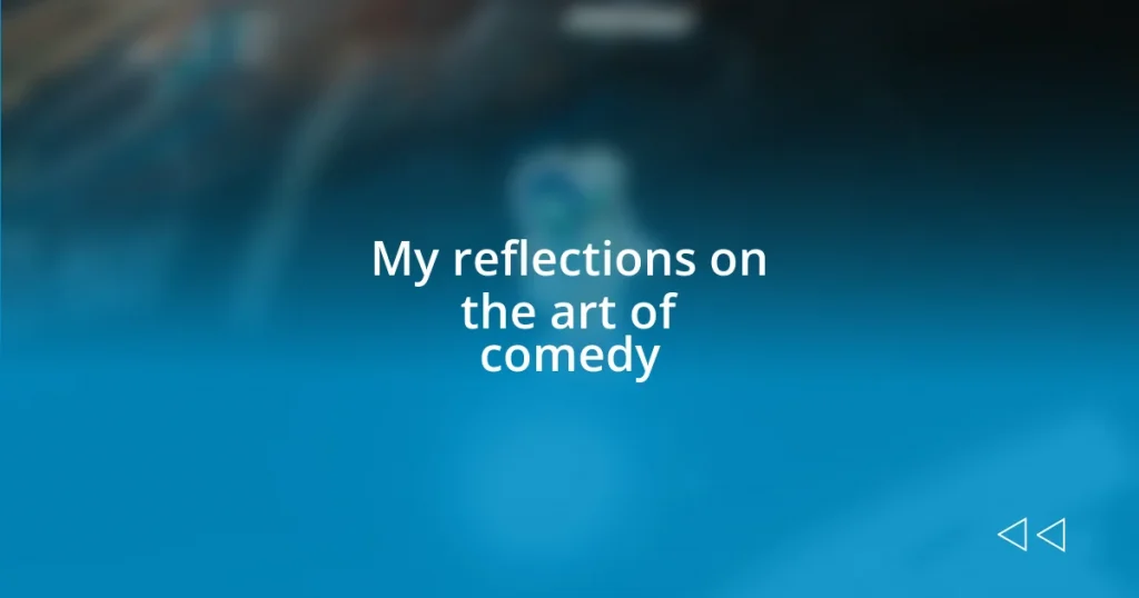 My reflections on the art of comedy