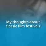 My thoughts about classic film festivals