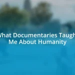 What Documentaries Taught Me About Humanity