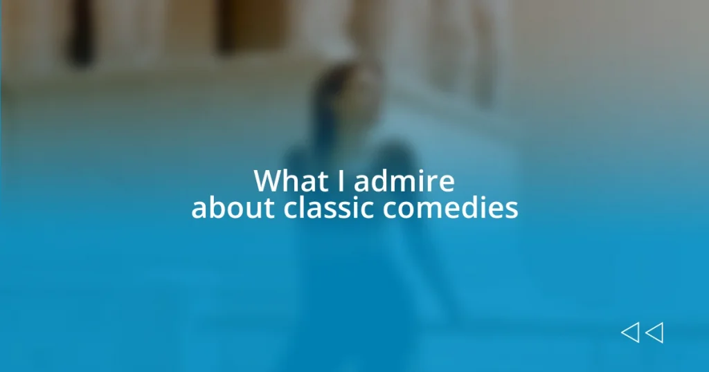 What I admire about classic comedies