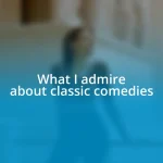 What I admire about classic comedies