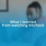 What I learned from watching Hitchock