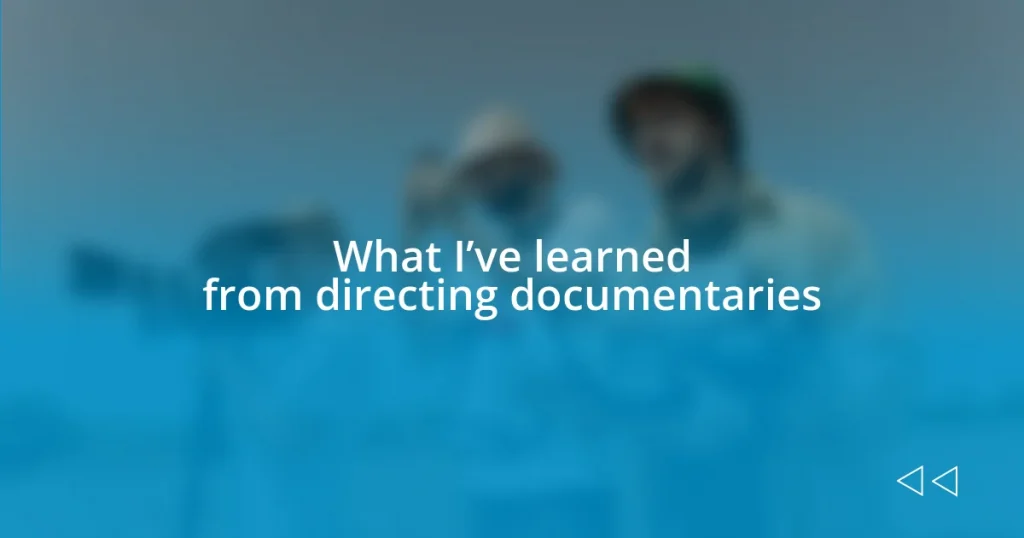 What I’ve learned from directing documentaries