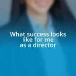 What success looks like for me as a director