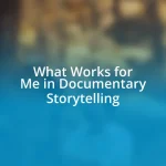 What Works for Me in Documentary Storytelling