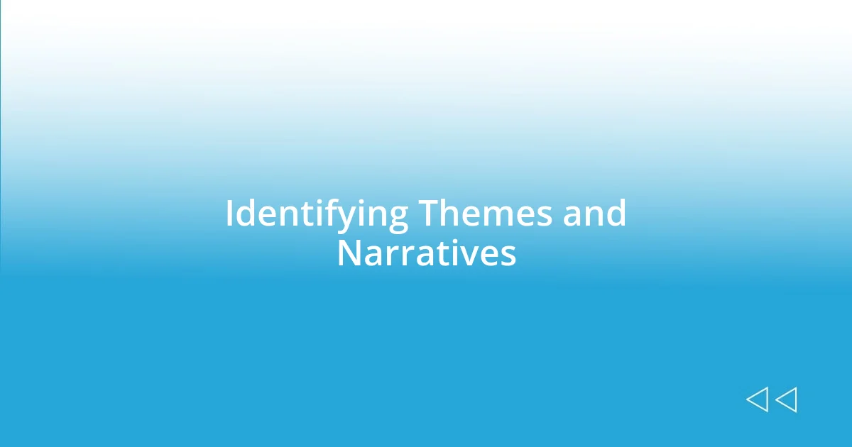 Identifying Themes and Narratives