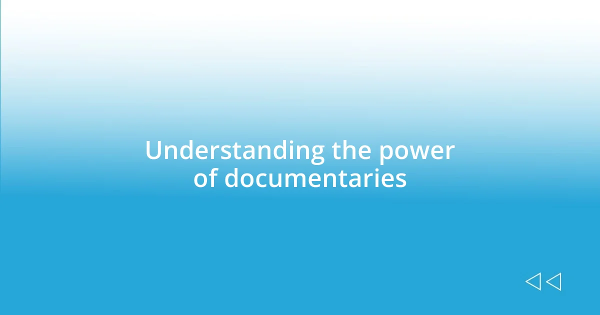 Understanding the power of documentaries