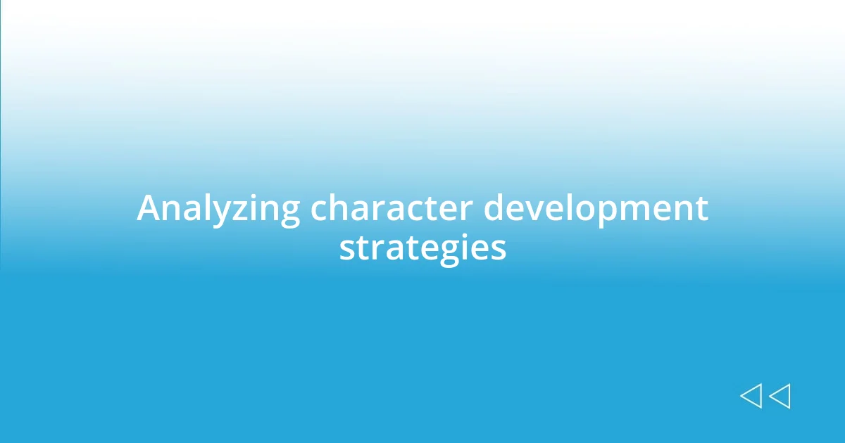 Analyzing character development strategies