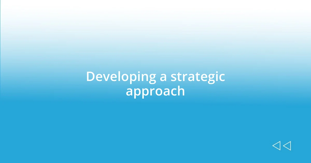 Developing a strategic approach