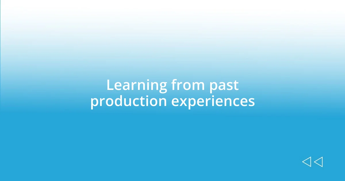 Learning from past production experiences