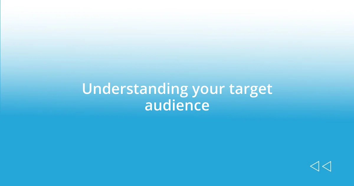 Understanding your target audience