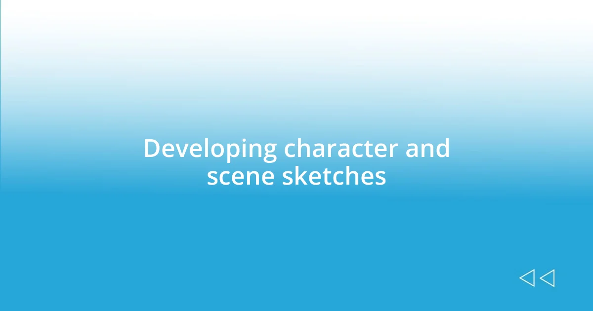 Developing character and scene sketches