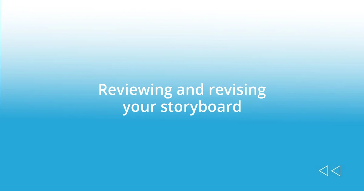 Reviewing and revising your storyboard