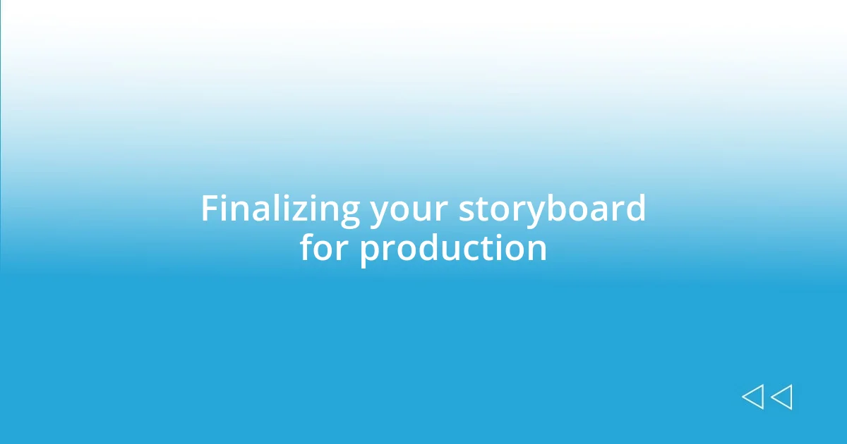 Finalizing your storyboard for production