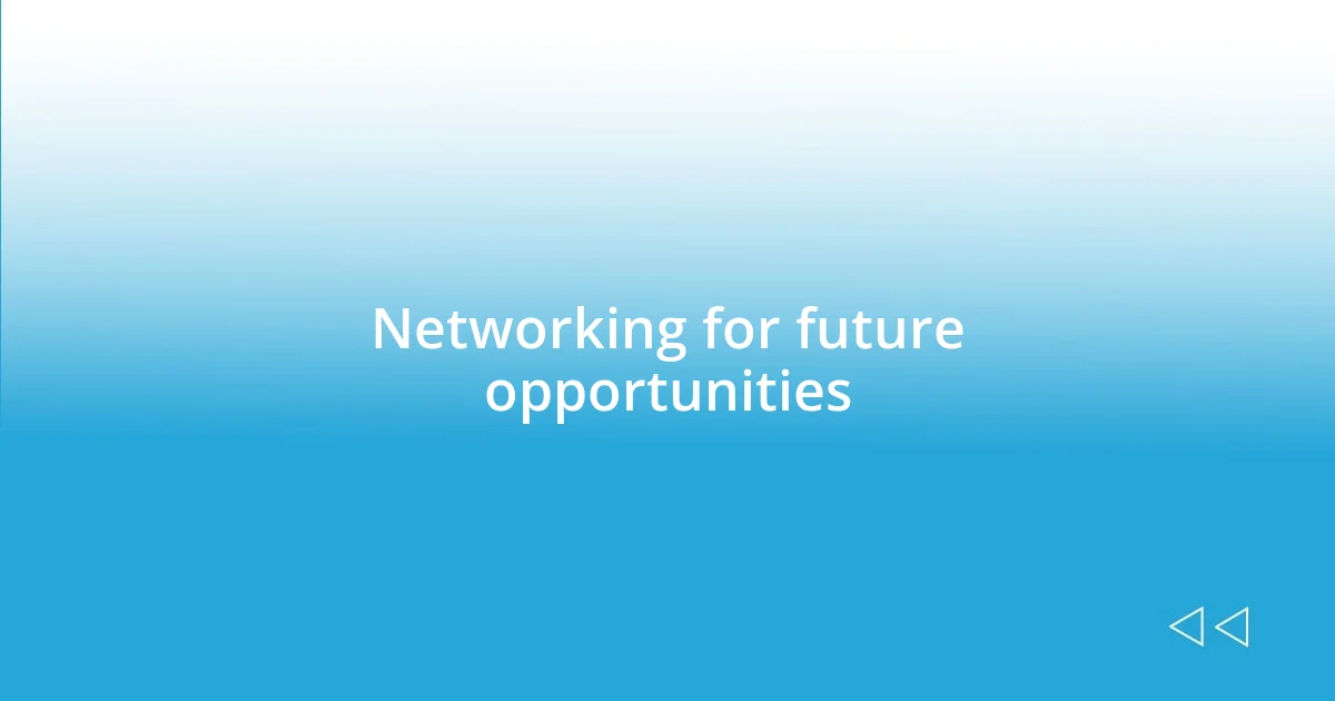 Networking for future opportunities