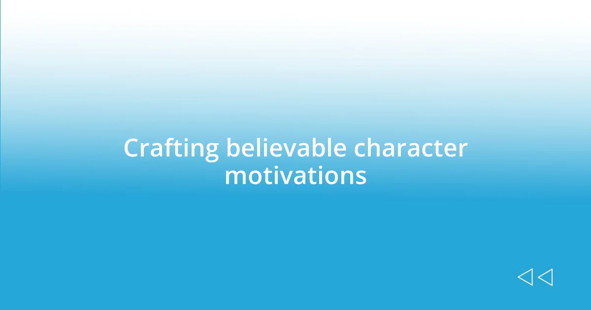 Crafting believable character motivations