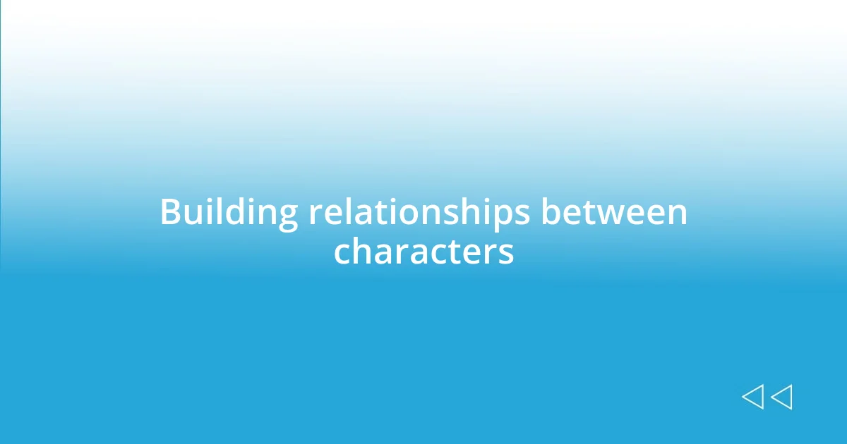 Building relationships between characters