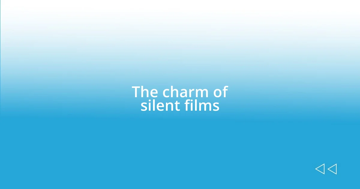 The charm of silent films