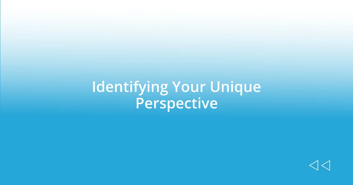 Identifying Your Unique Perspective