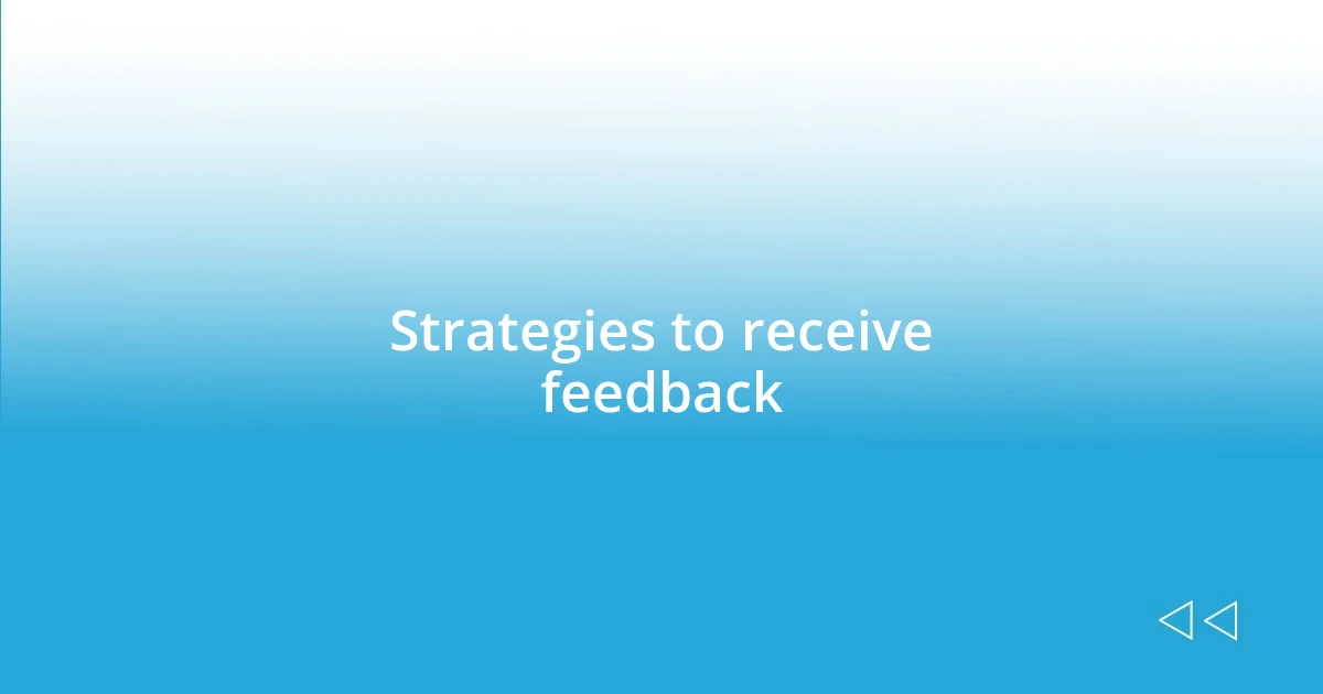 Strategies to receive feedback