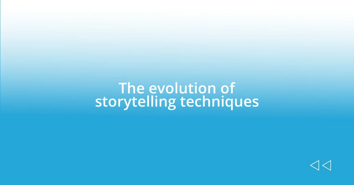 The evolution of storytelling techniques