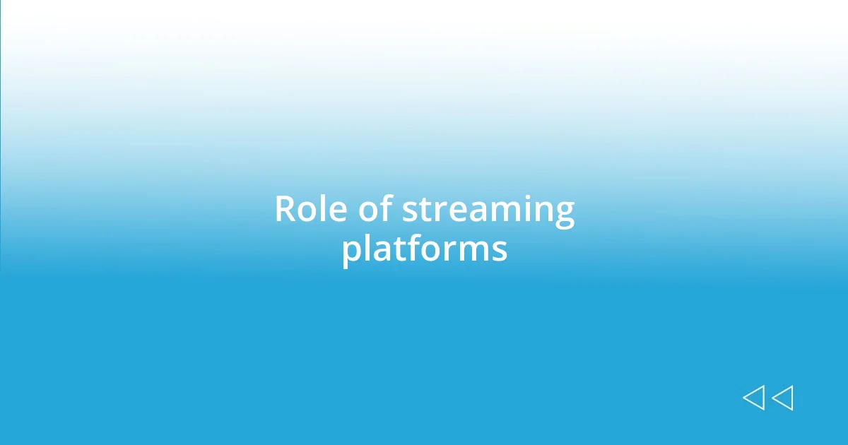 Role of streaming platforms