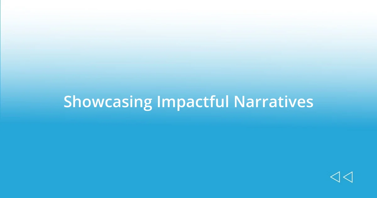 Showcasing Impactful Narratives