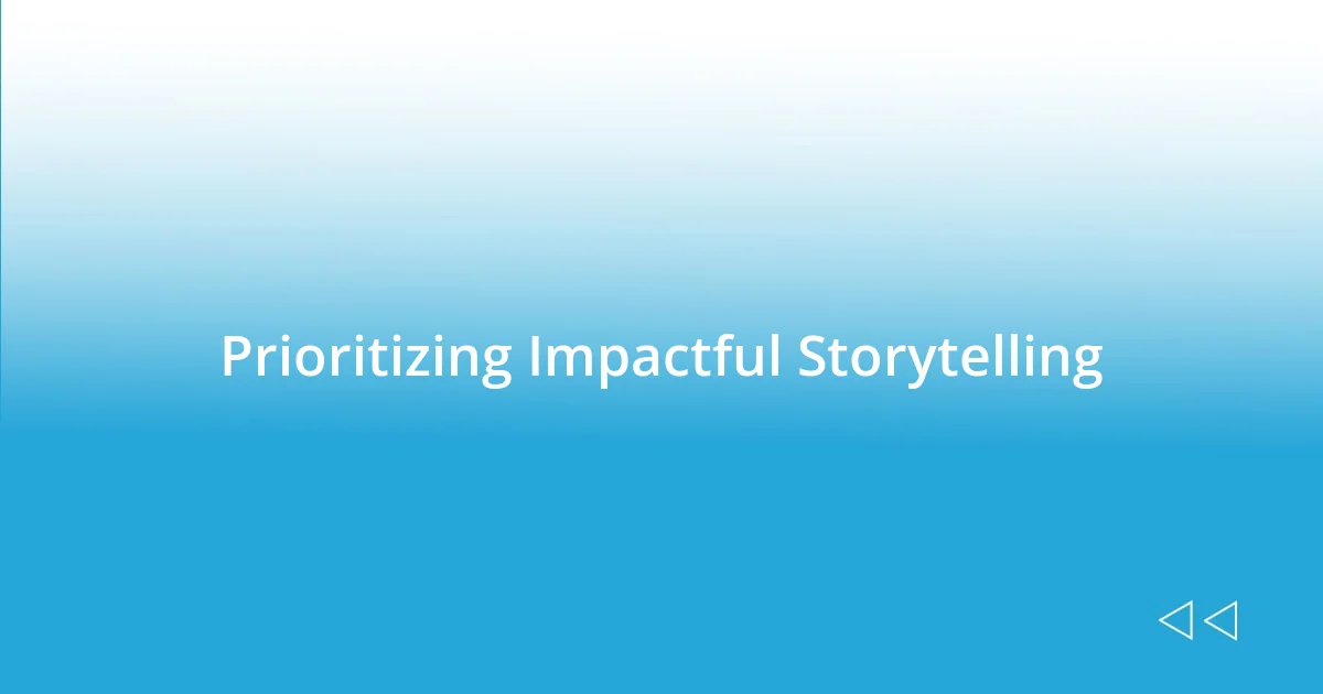 Prioritizing Impactful Storytelling