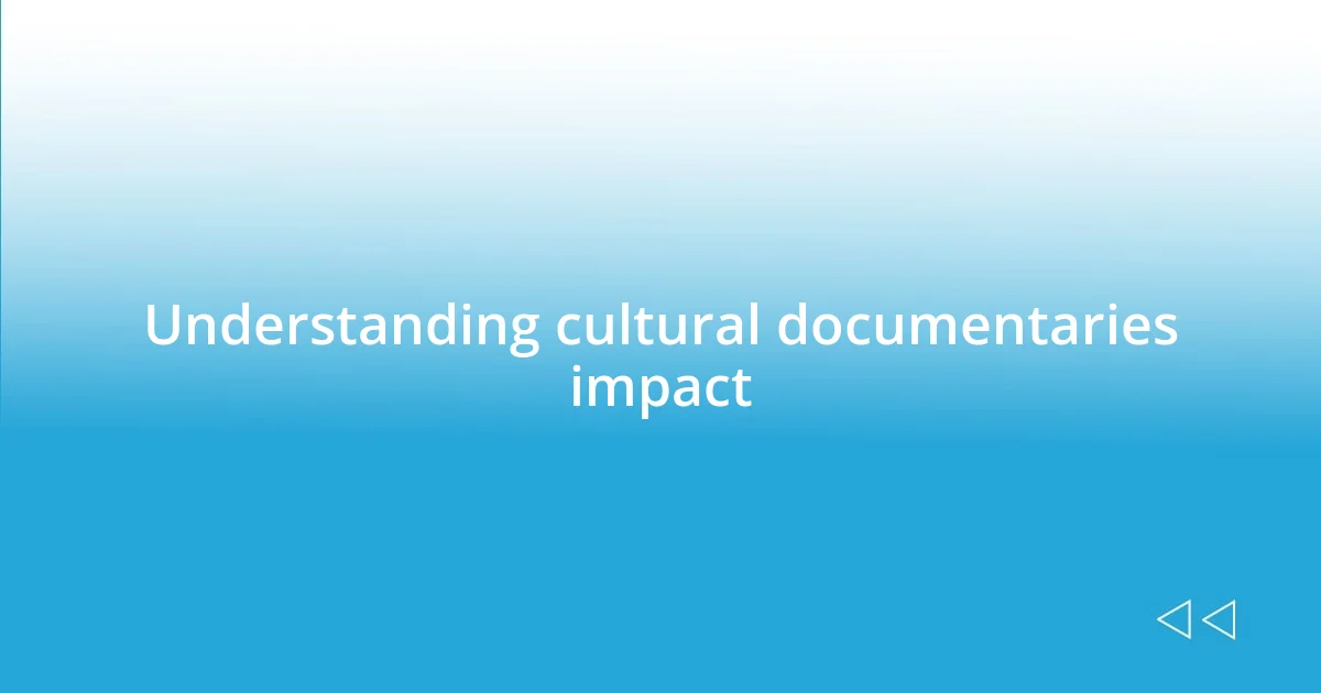 Understanding cultural documentaries impact