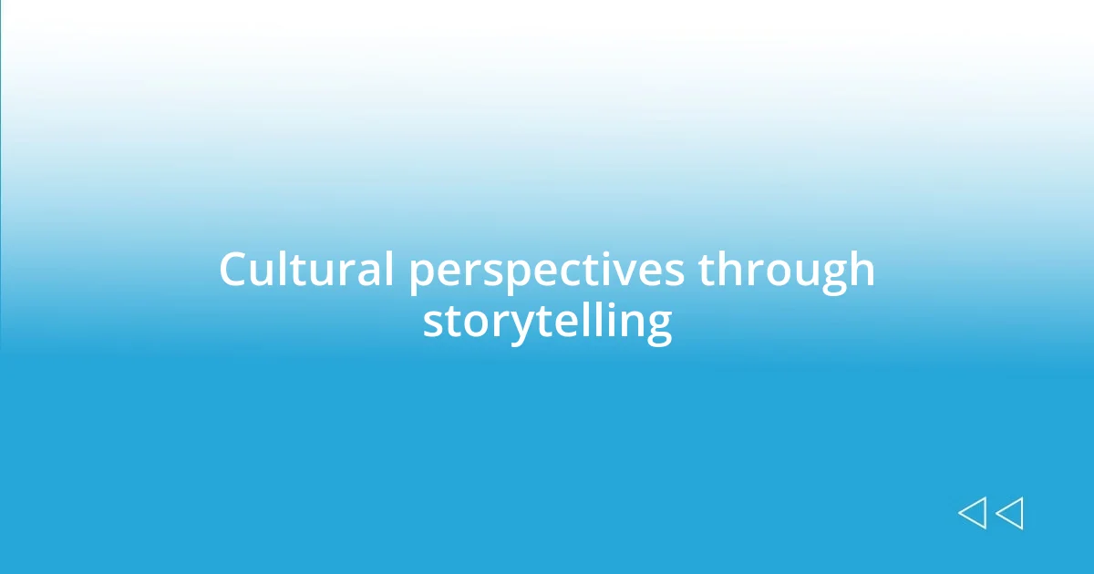 Cultural perspectives through storytelling