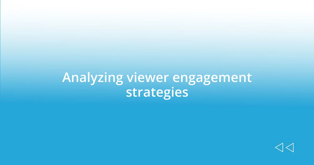 Analyzing viewer engagement strategies