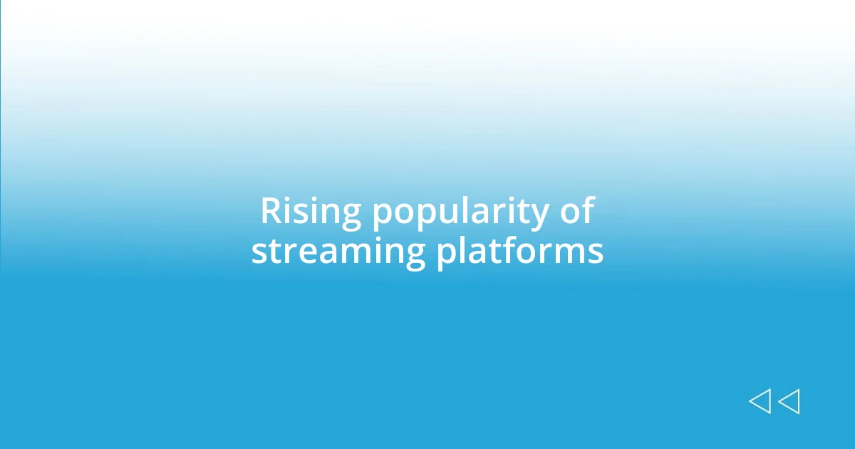 Rising popularity of streaming platforms