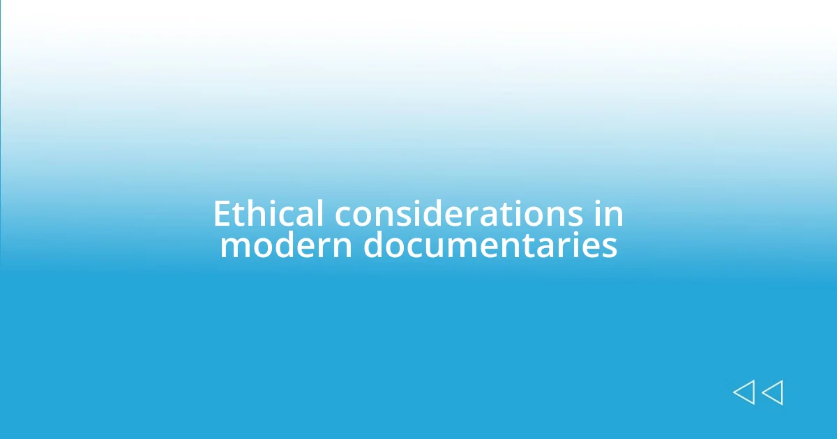 Ethical considerations in modern documentaries