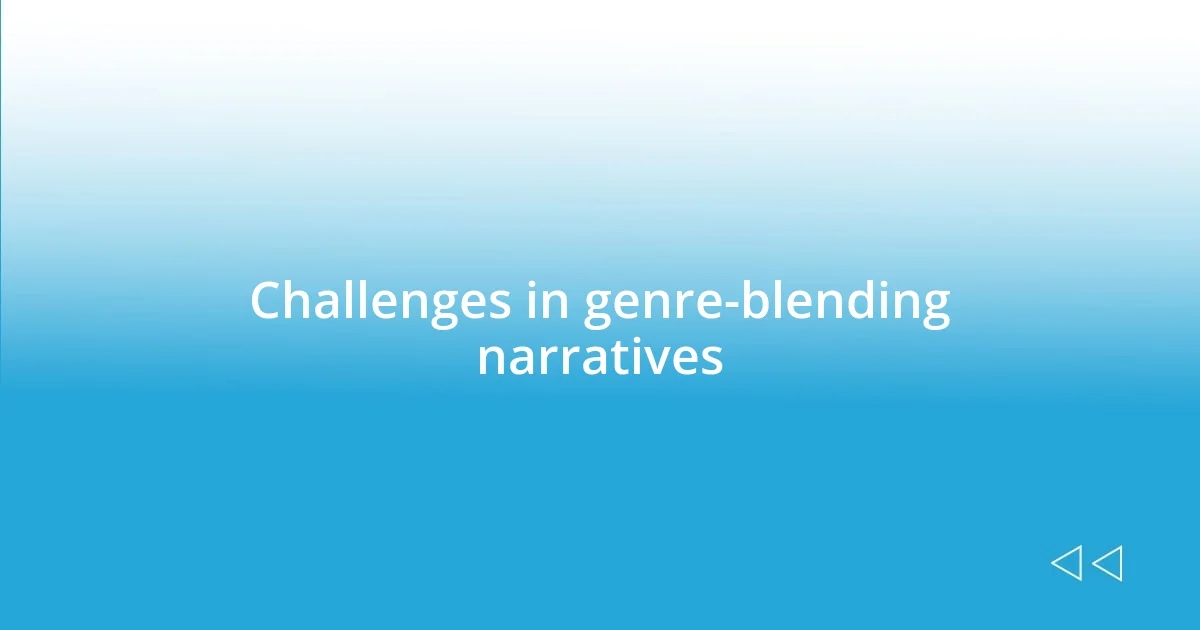 Challenges in genre-blending narratives