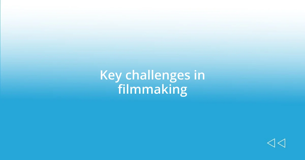 Key challenges in filmmaking