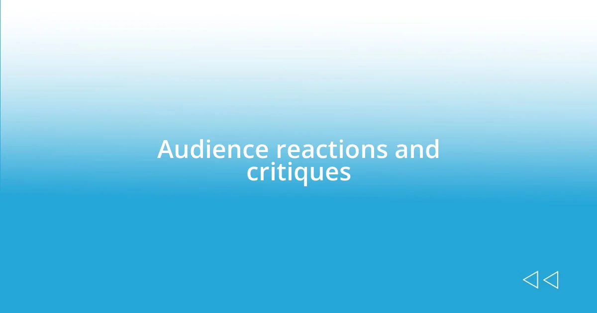 Audience reactions and critiques