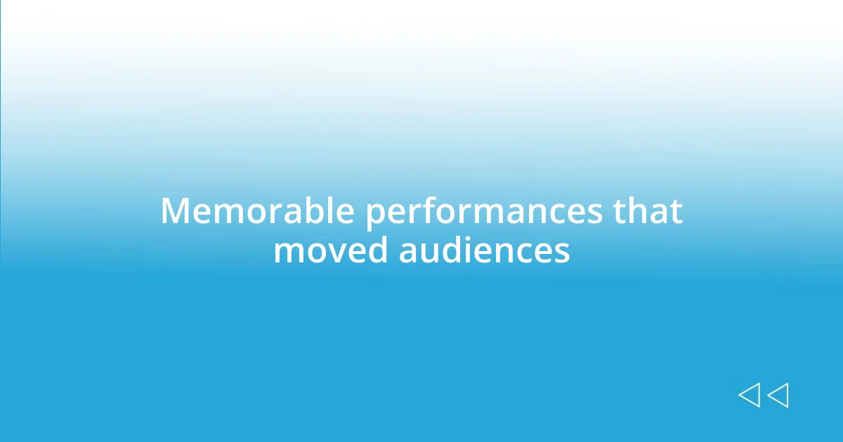 Memorable performances that moved audiences