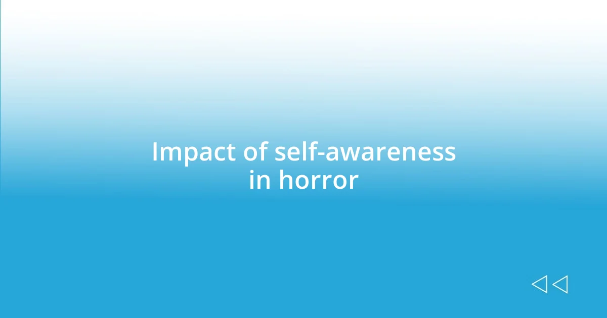 Impact of self-awareness in horror