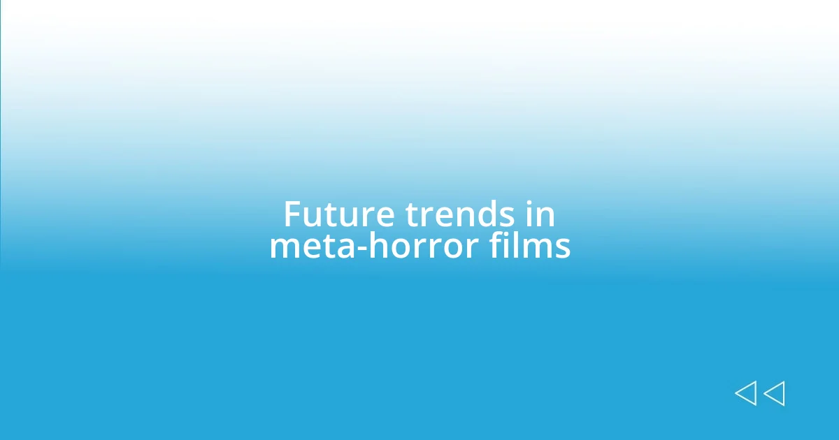 Future trends in meta-horror films