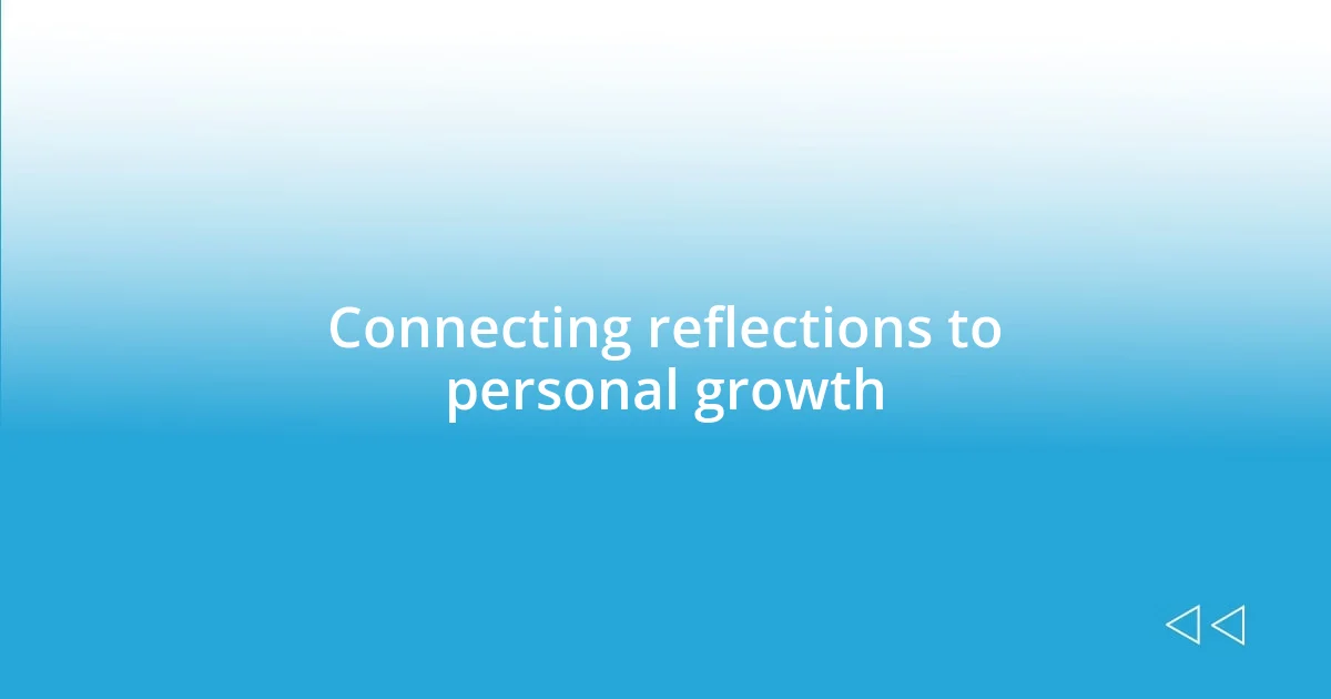 Connecting reflections to personal growth